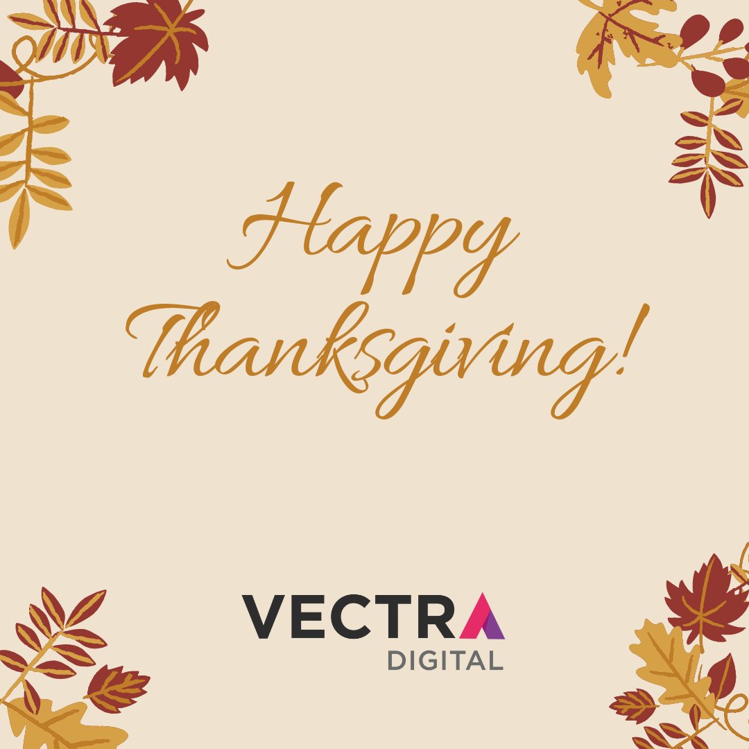 Happy Thanksgiving! We hope you enjoy the day with great food, family, and friends. 

#vectradigital #Thanksgiving #GiveThanks