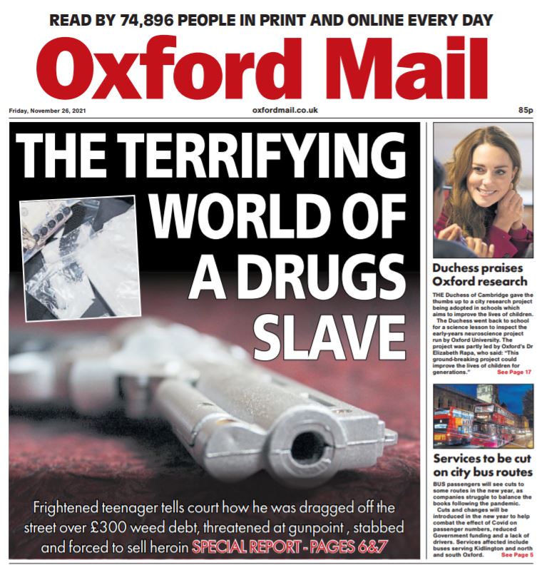 Two great splashes tomorrow. <a href="/TheOxfordMail/">Oxford Mail</a> leads on a brilliant, in-depth and shocking read from <a href="/t_seaward/">Tom Seaward</a> from Oxford Crown Court on what life is like for someone forced into the drugs trade.
