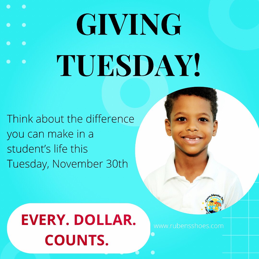 5 DAYS UNTIL GIVING TUESDAY!

Every. Dollar. Counts. 

Every dollar you donate goes to our schools and students in the Dominican Republic and every one of those dollars makes a measurable difference. 

rubensshoes.com to donate to Ruben’s Shoes Society this Giving Tuesday