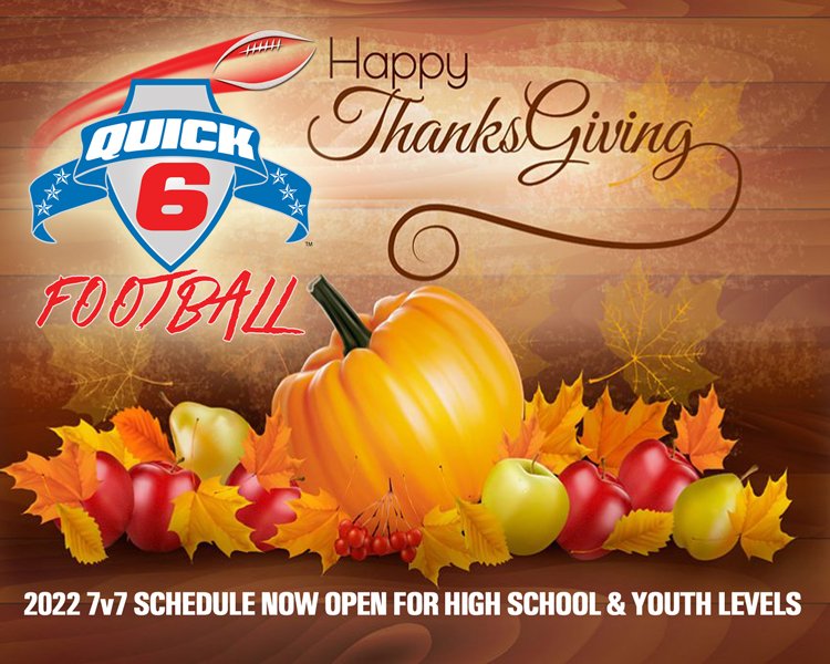 Happy Thanksgiving to all. Check out our 2022 7on7 football schedule for High School and Youth levels @ quick6.org