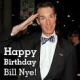 HAPPY BIRTHDAY BILL NYE (1 DAY EARLY) LOL MAKE THIS VIRAL 