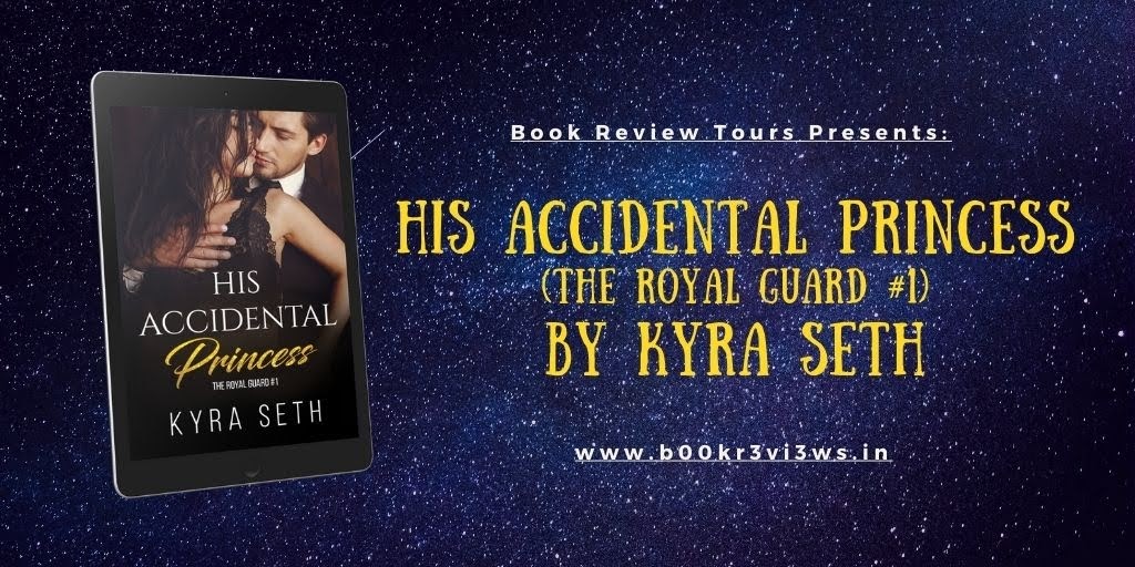 #CoverReveal :: His Accidental Princess (The Royal Guard #1) by Kyra Seth #RomanticSuspense #BodyguardRomance @kyrasethauthor @BookReviewTours trbr.io/HAFi8u3 via @b00kr3vi3ws