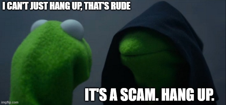 The longer a scammer can keep you on the line, the more they can try and manipulate or scare you into doing what they want. If you receive an unusual or threatening call and you think it might be a #scam, don’t worry about being polite, just hang up!