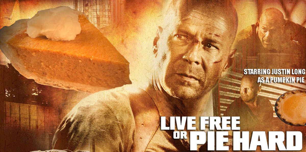 Live Free or Pie Hard.  That was today.

And Justin Long as Pumpkin Pie, so underrated