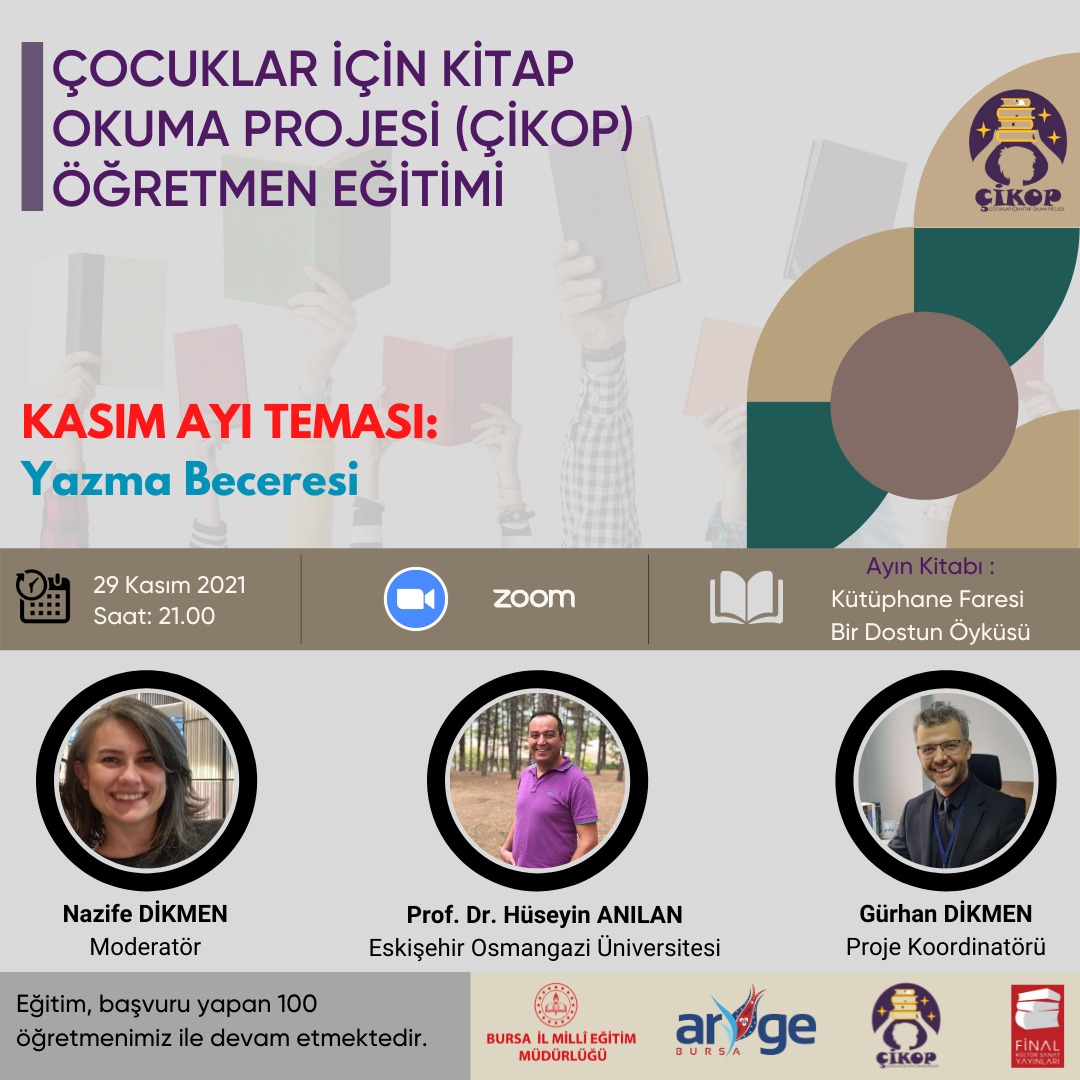 Çocuklar İçin Kitap Okuma Projesi (ÇİKOP) Öğretmen Eğitimi Kasım ayında "Yazma Becerisi " teması ve Prof. Dr. Hüseyin ANILAN 'ın katılımı ile 29 Kasım 2021 Pazartesi günü saat 21:00'da gerçekleştirilecektir.

@serkangur_ist @bursailmem <a href="/baltintas16/">Bülent Altıntaş</a>