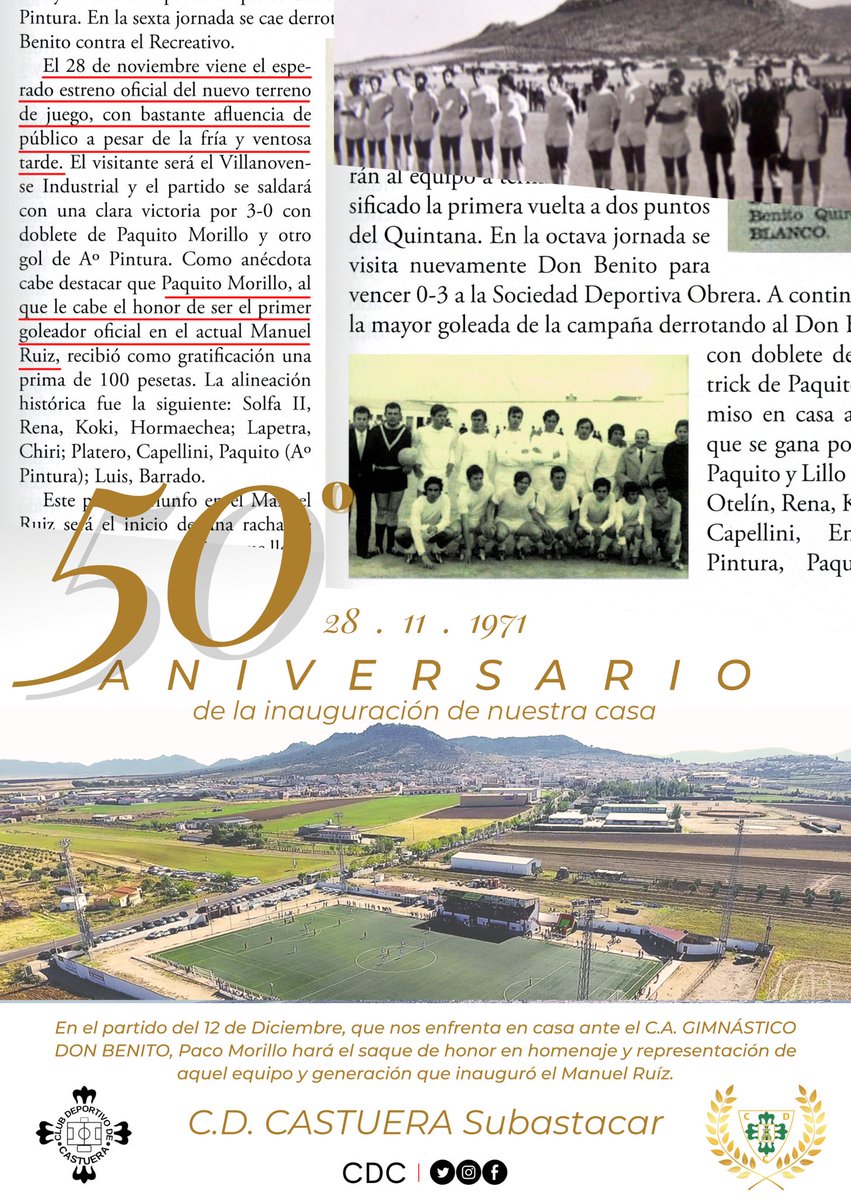 50º ANIVERSARIO 

28 de Noviembre de 1971, inauguración del Manuel Ruiz, fecha a recordar por siempre 

En memoria de aquel día y de aquellas magníficas generaciones de futbolistas, se realizará un homenaje previo al partido del día 12 de Diciembre 

#50años 
#aguantecastuera