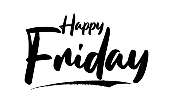 It’s that time again, FRIDAY! 
Hope everyone has had a great week and looking forward to the weekend!