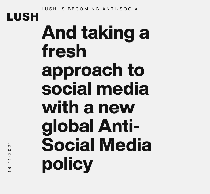 La marca Lush deja de estar presente en Facebook, Instagram, TikTok y Snapchat siguiendo una política "anti-social media".
Según la marca, se sienten obligados a tomar medidas para proteger a sus clientes del daño y la manipulación que puedan experimentar en esas redes sociales.