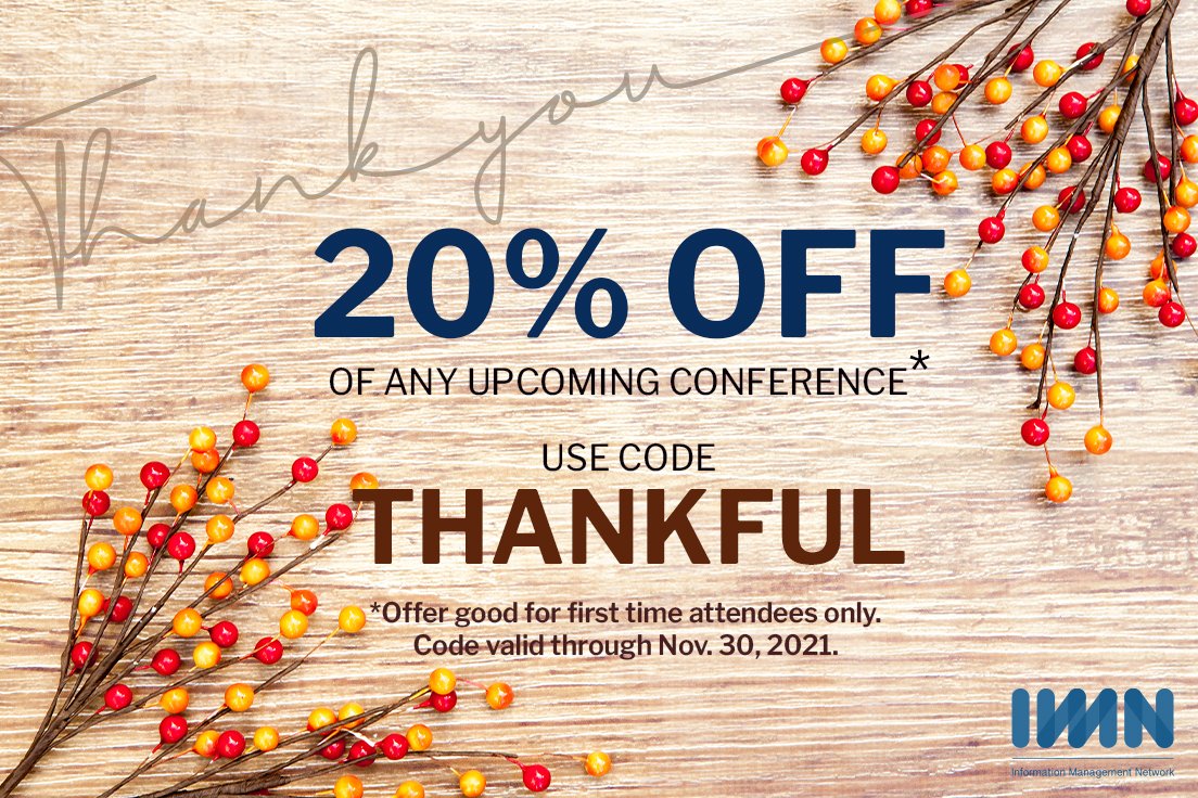IMN wants to express our gratitude for your enthusiasm toward the return of in-person conferences. Use the code “THANKFUL” when you register for your next IMN conference.* 
Redeem today. bit.ly/3xmnlB7
#Thanksgiving #Thankful #Grateful #BlackFriday #IMNEvents