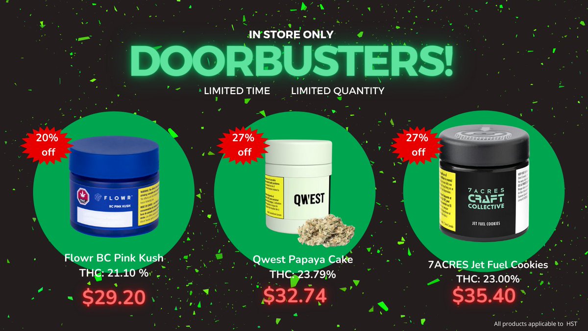 Have you heard? We released some awesome doorbusters this morning!

20% off - Flowr  BC Pink Kush - $29.20
27% off - <a href="/qwestcannabis/">QWEST</a>  Papaya Cake - $32.74
27% off - <a href="/7ACRESmj/">7ACRES</a> Jet Fuel Cookies - $35.40

#thepotery  #bramptoncannabis #doorbusters #blackfriay #hurryhurryhurry