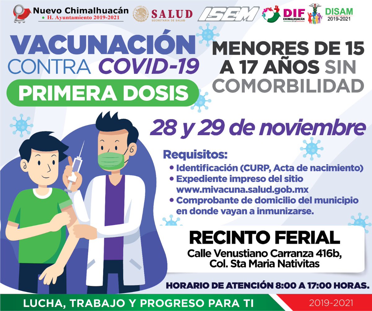ChimalhuacanSi's tweet photo. La aplicación de la primera dosis de la vacuna contra Covid-19 para menores de 15 a 17 años de edad, se llevará a cabo los días 28 y 29 de noviembre.

Centro de vacunación:

* Recinto Ferial: Calle Venustiano Carranza 416b, Colonia Sta. María

En un horario de 8:00 a 17:00 horas. https://t.co/RuBOFBsLer