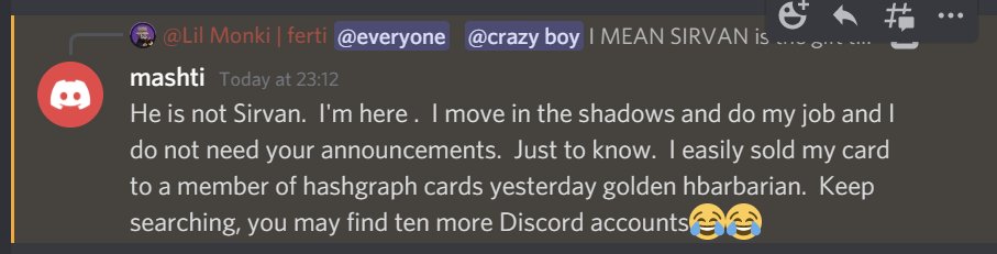 Sirvan is back and he's creating multiple accounts to try and scam people. 

His most recent discord accounts were: mashti#0749 and crazy boy#9177

He's boasting about having 10+ accounts and 'lurking in the shadows' 

Always get creator to facilitate P2P trades. Be safe.
#Hedera