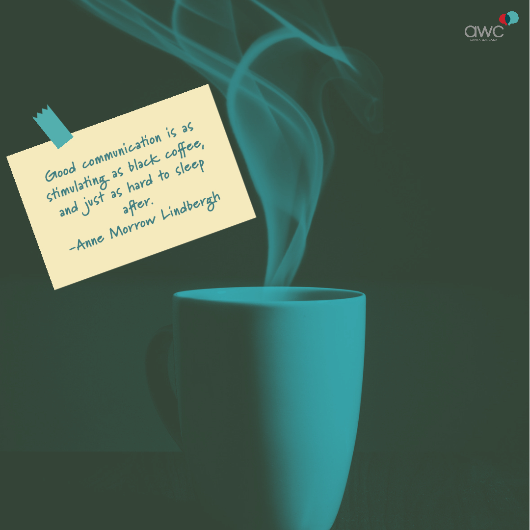 AWCSB's tweet photo. Wise words from Anne Morrow Lindbergh:
"Good communication is as stimulating as black coffee, and just as hard to sleep after."
#AWCSB #AWCSantaBarbara #ConnectingCommunicators #wisewords #quotable #FridayFoodForThought https://t.co/c77DDHutDY