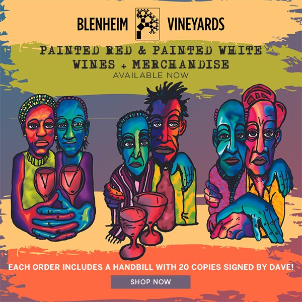. <a href="/BlenheimWines/">Blenheim Vineyards</a> 2020 Painted Series is now available: blenheimvineyards.com/Wines/Painted

Dave Matthews did the label designs. Check out Blenheim’s variety of red and white wines, and original merchandise. Each order includes a handbill with 20 copies signed by Dave!