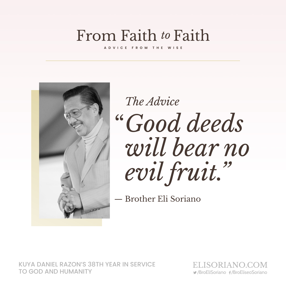 “Good deeds will bear no evil fruit.” — Brother Eli Soriano

#MCGIGratefulForALeaderInChrist
#MCGIThanksGodForKuya