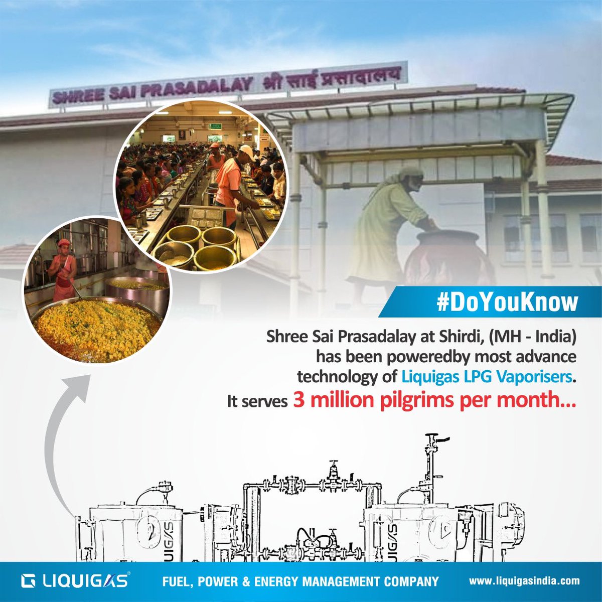 #DoYouKnow

Shree Sai Prasadalay at Shirdi, (MH - India) has been powered by most advance technology of Liquigas LPG Vaporisers.

It serves 3 millions pilgrims per month. 
 
Liquigas - Fuel, Power & Energy Management Company. 

#LPG #MegaKitchen #SaiBaba #Liquigas #ThermalPower