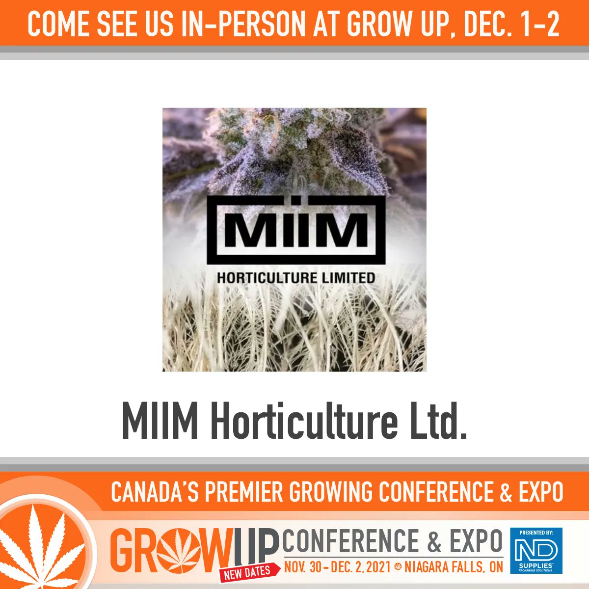 <a href="/MIIMHort/">MIIM Horticulture Ltd.</a> will be exhibiting at booth 207 for #GrowUp21, make sure to stop by and check them out! Tickets at growupconference.com
