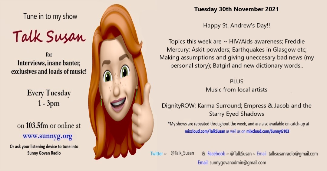 SusanSuttonACT's tweet photo. Tune in to #TalkSusan on @SunnyGRadio - 1-3pm. Topics today #StAndrewsDay #HIV #AIDS #WorldAIDSDay #freddiemercury #Askit #CancerScare #batgirl. Loads of tunes incl songs from #Scottish Musicians #DignityROW @KarmaSurround @Empress_MC #JacobandtheStarryEyedShadows https://t.co/3CsPe1TYrQ