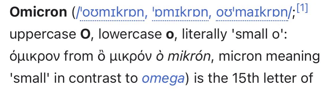 Text “Omicron (/'oumikron, 'omikron, ov'markron/;!
uppercase O, lowercase o, literally
'small o':
Óulkpov from ò ulkpóv ò mikrón, micron meaning
'small' in contrast to omega) is the 15th letter of”