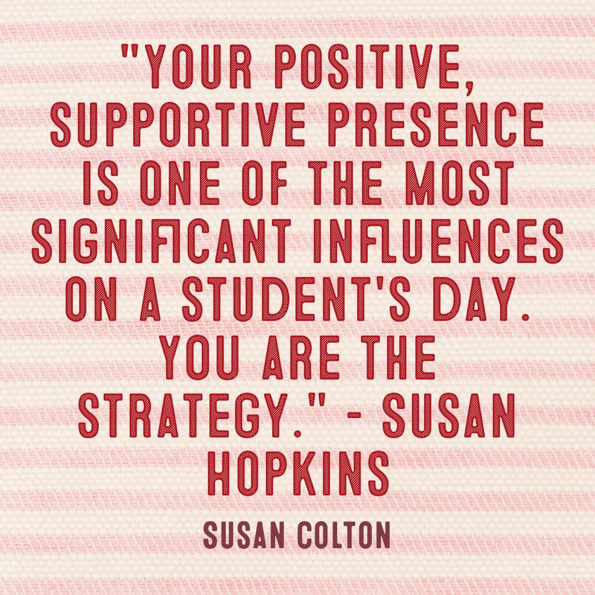 SusanColton2's tweet photo. "Your positive, supportive presence is one of the most significant influences on a student's day. YOU are the strategy." – Susan Hopkins #SusanColton #EdChat https://t.co/KIudhlUahx