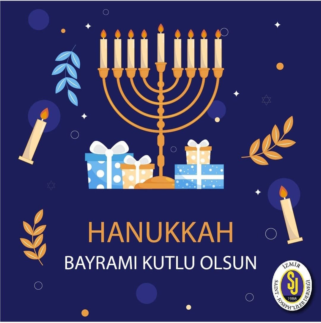 Tüm Musevi mezunlarımızın Hanukah Bayramını kutlarız.

Saygılarımızla
İzmir Saint Josephliler Derneği Yönetim Kurulu