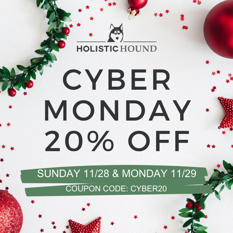Cyber Monday starts today! Use the coupon code CYBER20 to get 20% off the entire Holistic Hound website Sunday 11/28 &amp; Monday 11/29 holistichound.com