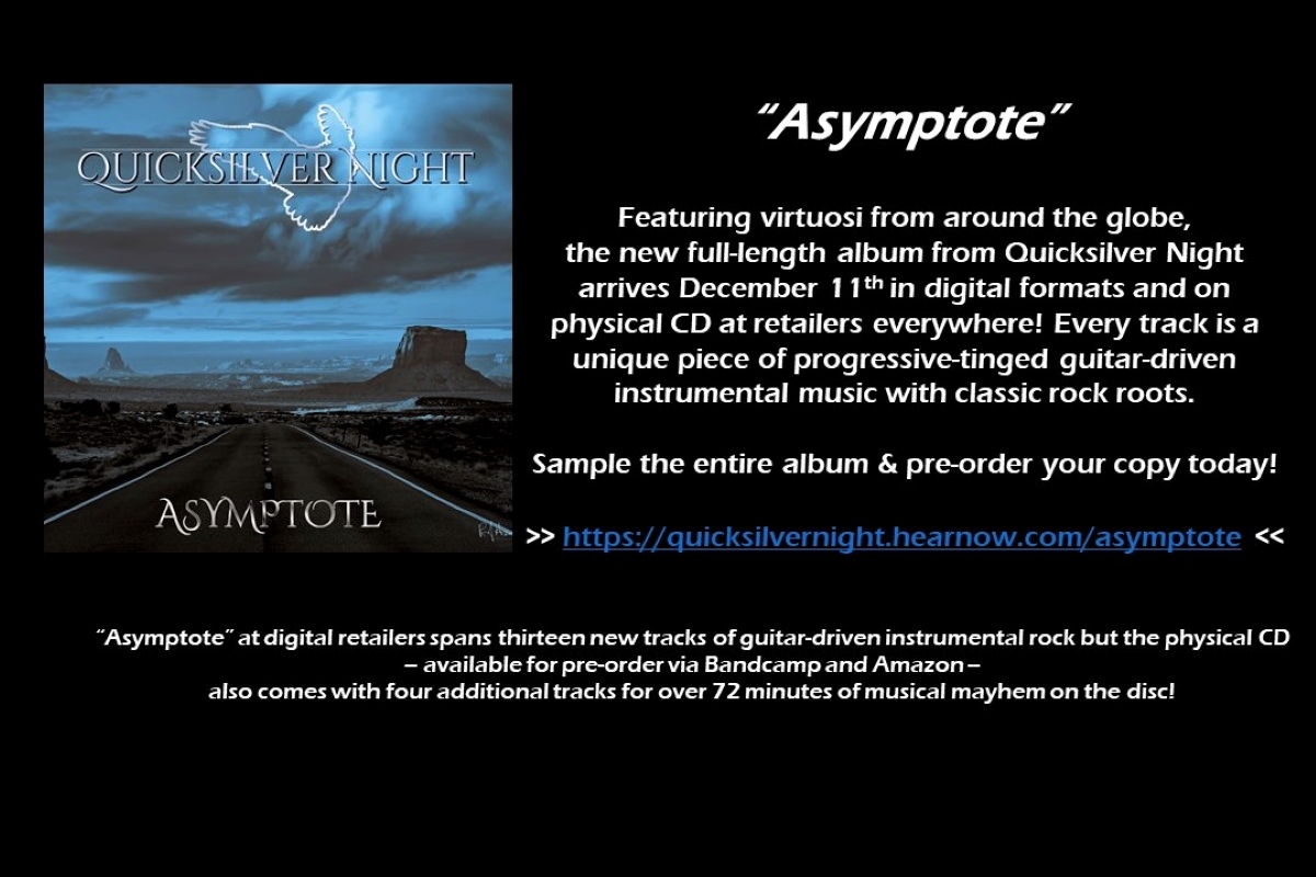 Please visit quicksilvernight.hearnow.com/asymptote today as your point of access for all things “Asymptote” and take advantage of the extended previews of every track at Apple Music and pre-order the CD or the digital album as you see fit. Thanks in advance!