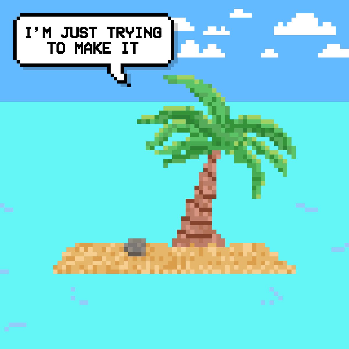 I’m just trying to make it…