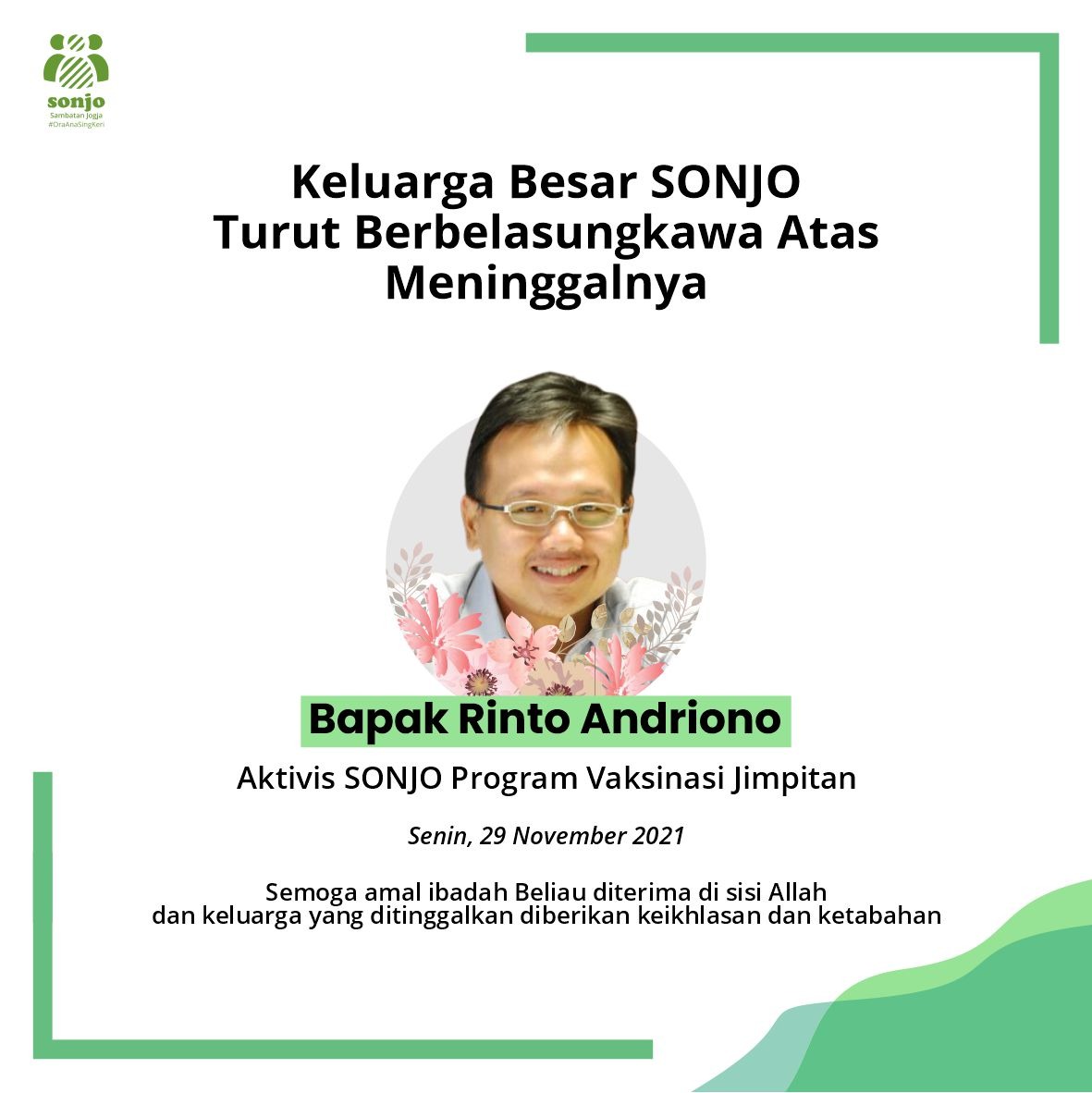 Segenap seluruh relawan SONJO mengucapkan turut berduka cita atas meninggalnya Bapak Rinto Andriono,(Aktivis SONJO Program Vaksinasi Jimpitan). Semoga almarhum diberikan tempat terbaik di sisi-Nya dan meninggal dalam keadaan husnul khatimah. Aamiin