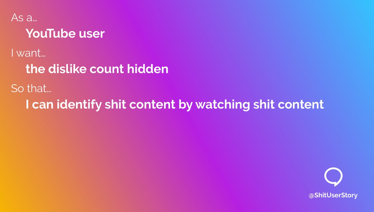 As a…
– YouTube user
I want…
– the dislike count hidden
so that…
– I can identify shit content by watching shit content