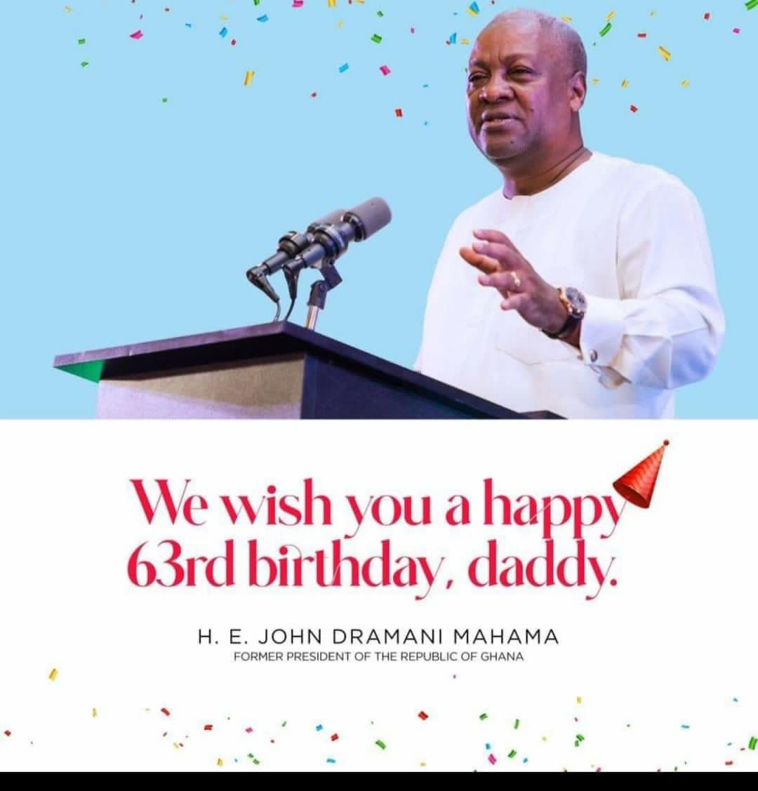 Happy birthday H.E  John Dramani Mahama 