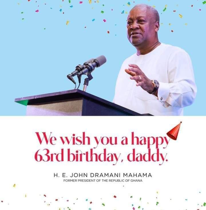 Happy Birthday President John Dramani Mahama. More blessings Sir. 