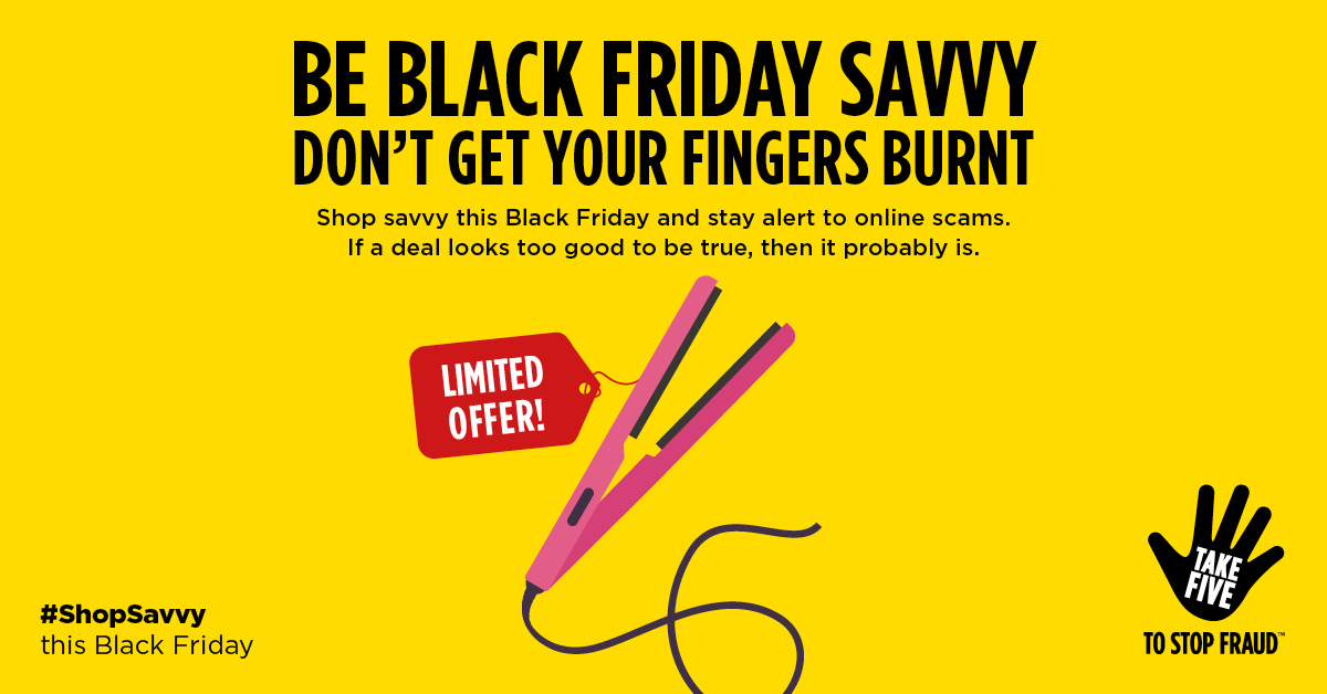 Looking for deals this Cyber Monday?

In the heat of the moment, it can be hard to tell the difference between a great deal and a scam.

#TakeFive to read online reviews from reputable sources to confirm websites are genuine.

#ShopSavvy