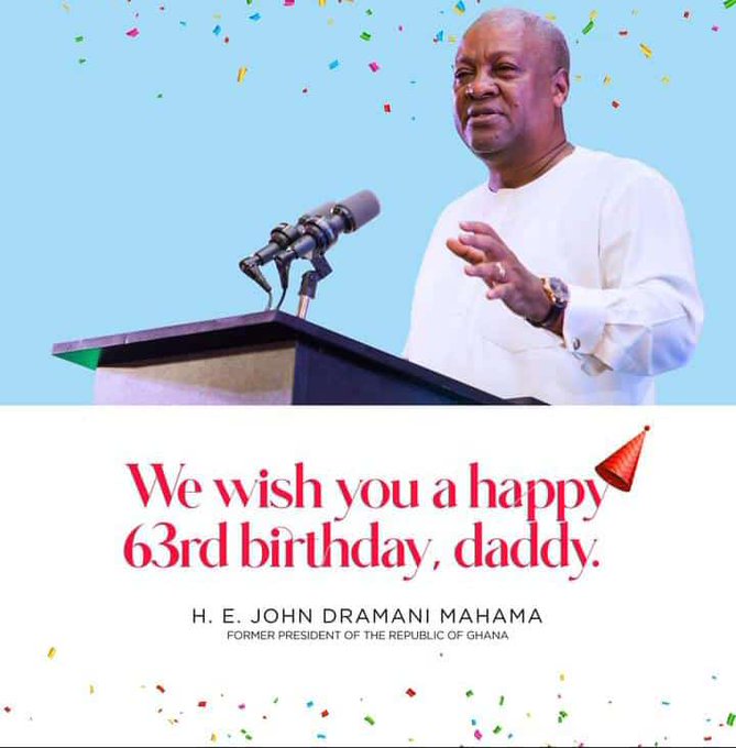 Happy birthday to you His Excellency John Dramani Mahama may God bless you and grant you your heart desires 