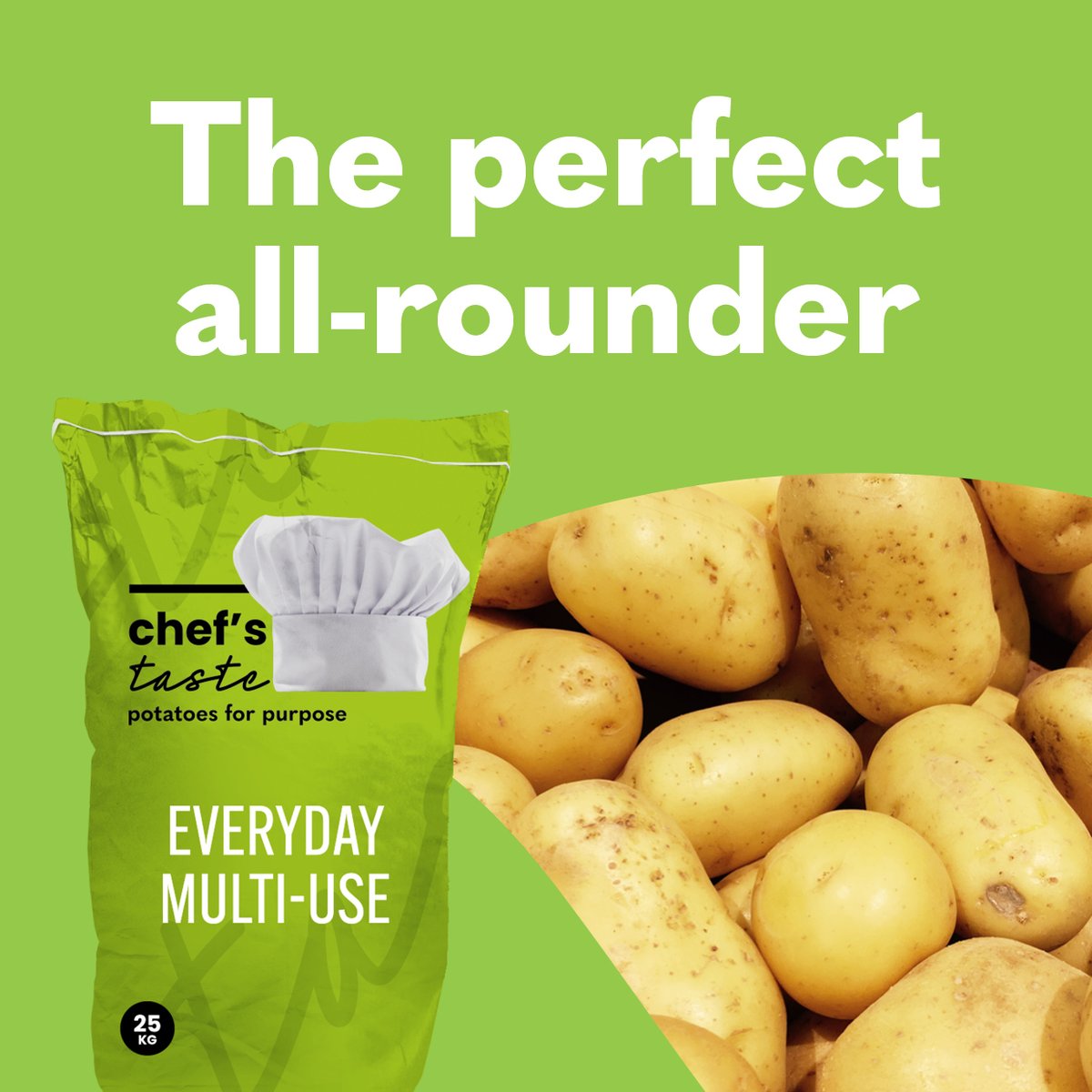 A must-have for your stores: Chef’s Taste Green potatoes rise to every occasion. Mashed, roasted, sautéed, Dauphinoise… these spuds will never let you down.