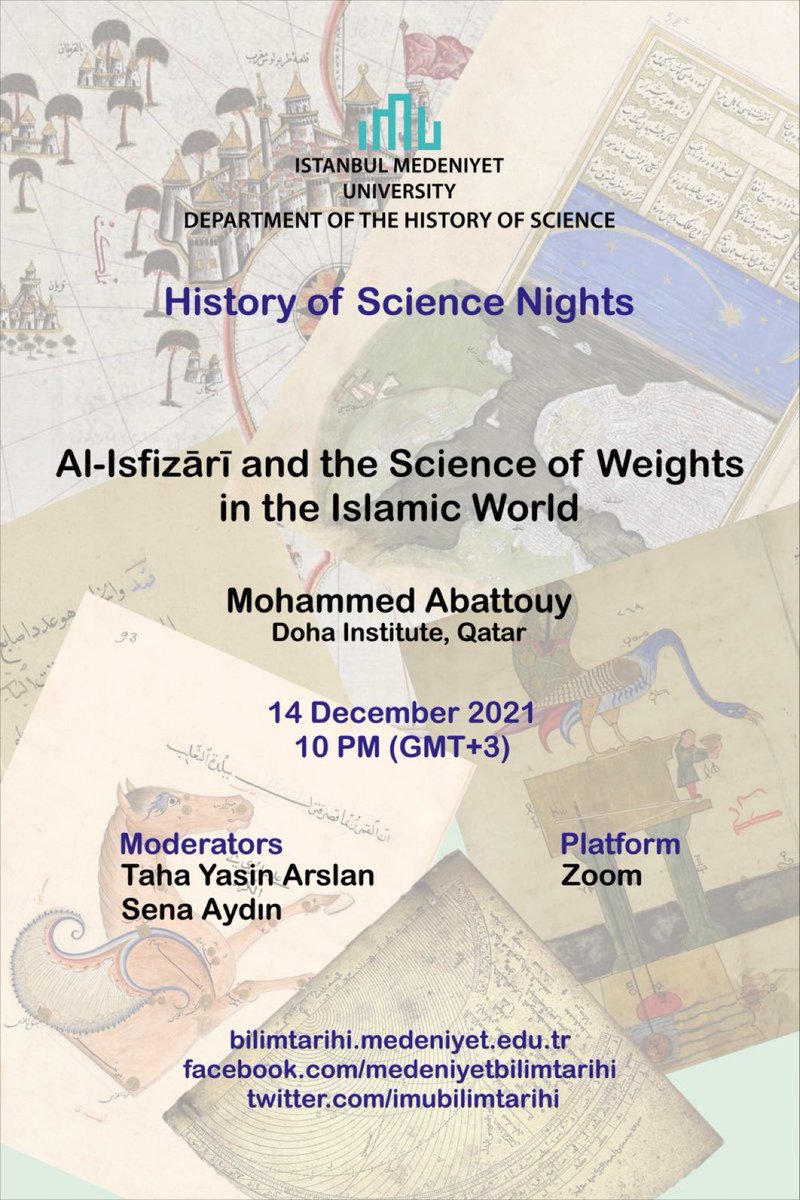 İstanbul Medeniyet Üni. Bilim Tarihi Bölümü, “History of Science Nights”etkinliklerinde Doha Institute’den Mohammed Abattouy konuk oluyor: “Al-Isfizari and the Science of Weight in the Islamic World” Tarih: 14 Aralık 2021
Toplantı zoom üzerinden yapılacaktır.(link yakında)