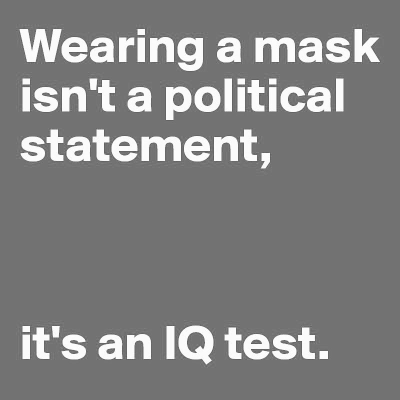 tbwUltraPowers's tweet image. Wearing a mask isn’t a political statement, it’s an IQ test. 

#WearAMask 
#UseYourCommonSense