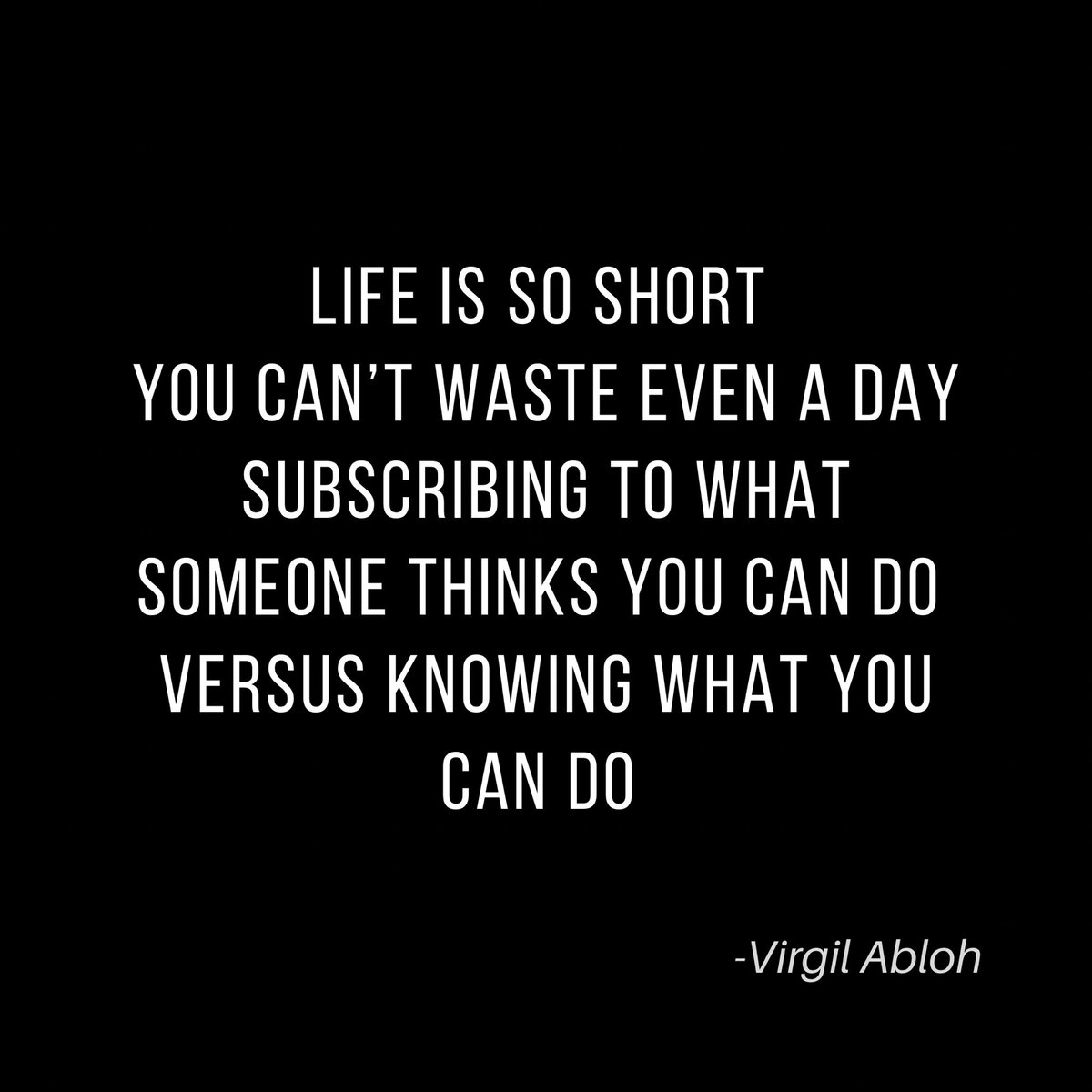 Women CAN code #womencancode on X: Life is so short that you can't waste a  day subscribing to what someone thinks you can do vs. what you CAN do - Virgil  Abloh