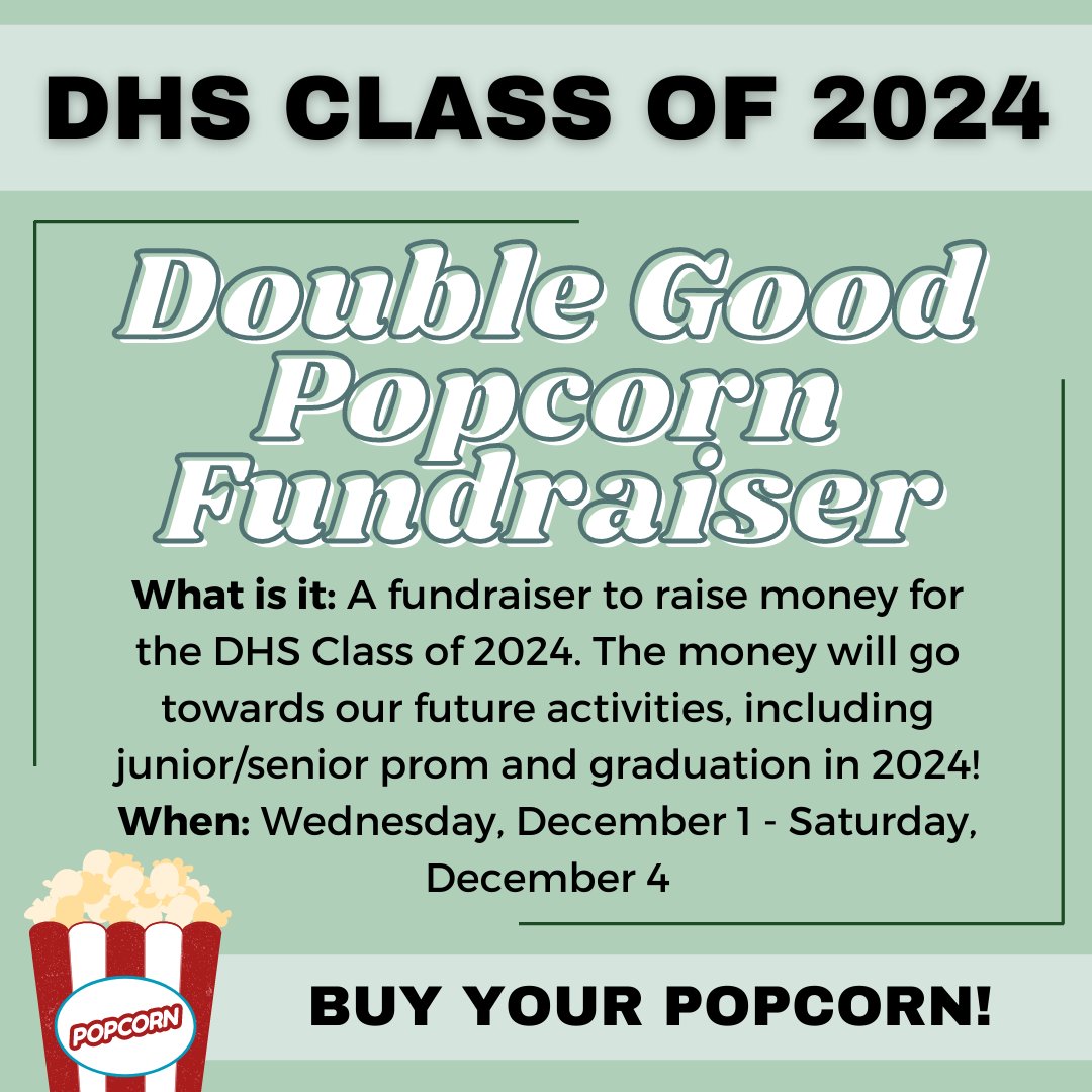 DHS Class of 2024 is sponsoring a Double Good Popcorn fundraiser. This fundraiser starts on Wednesday, December 1, and will end on Saturday, December 4. Share this with your family and friends! Please support the sophomore class!