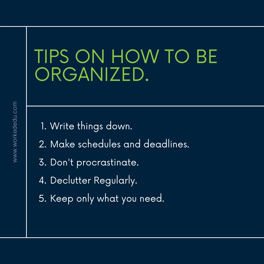 Really organized people are not born organized, they have to cultivate healthy habits, which then help them to stay organized.

​We have listed tips on how to stay organized. Let us know if you have any tips that work for you!