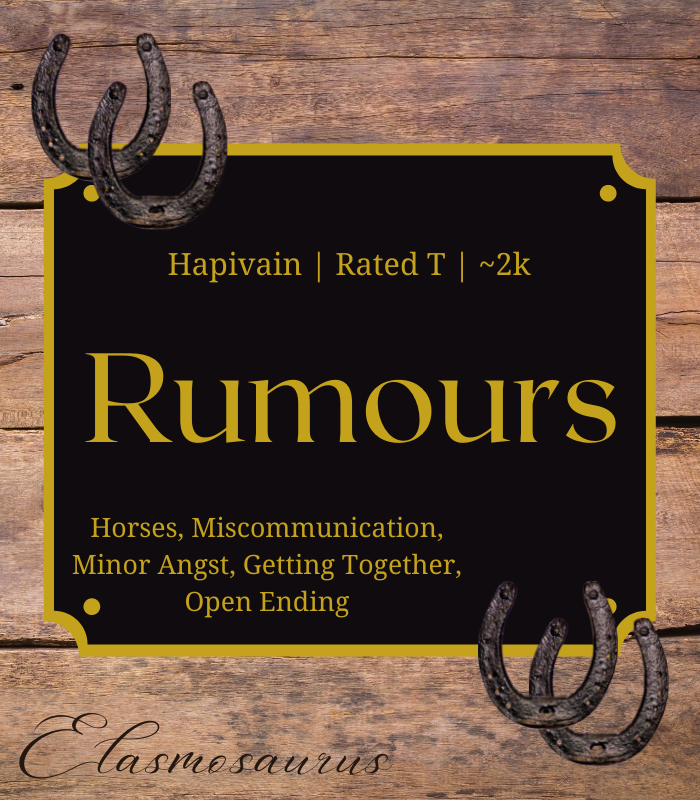 Elasmosaurus11's tweet photo. Rumours
Rated T | ~2k Hapivain
#HapivainWeekend Day 4: Riding (by which I mean Horses)

Link in the comments!

🐴Miscommunication
🐴Getting Together
🐴Sylvain's an idiot
🐴Hapi is savage https://t.co/OrS5IRw7Rk