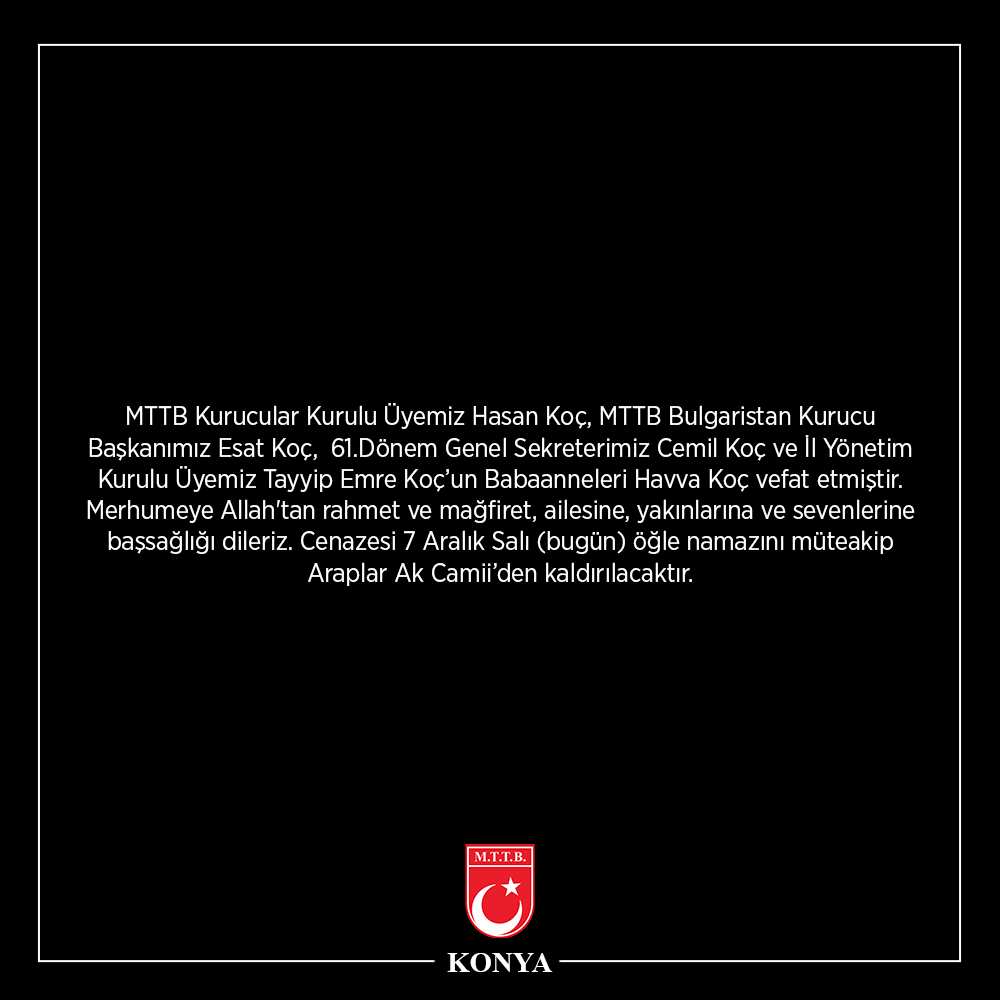 MTTBKonya's tweet photo. MTTB Kurucular Kurulu Üyemiz Hasan Koç, MTTB Bulgaristan Kurucu Başkanımız Esat Koç,  61.Dönem Genel Sekreterimiz Cemil Koç ve İl Yönetim Kurulu Üyemiz Tayyip Emre Koç’un Babaanneleri Havva Koç vefat etmiştir... https://t.co/Mj1Q3E6hnF
