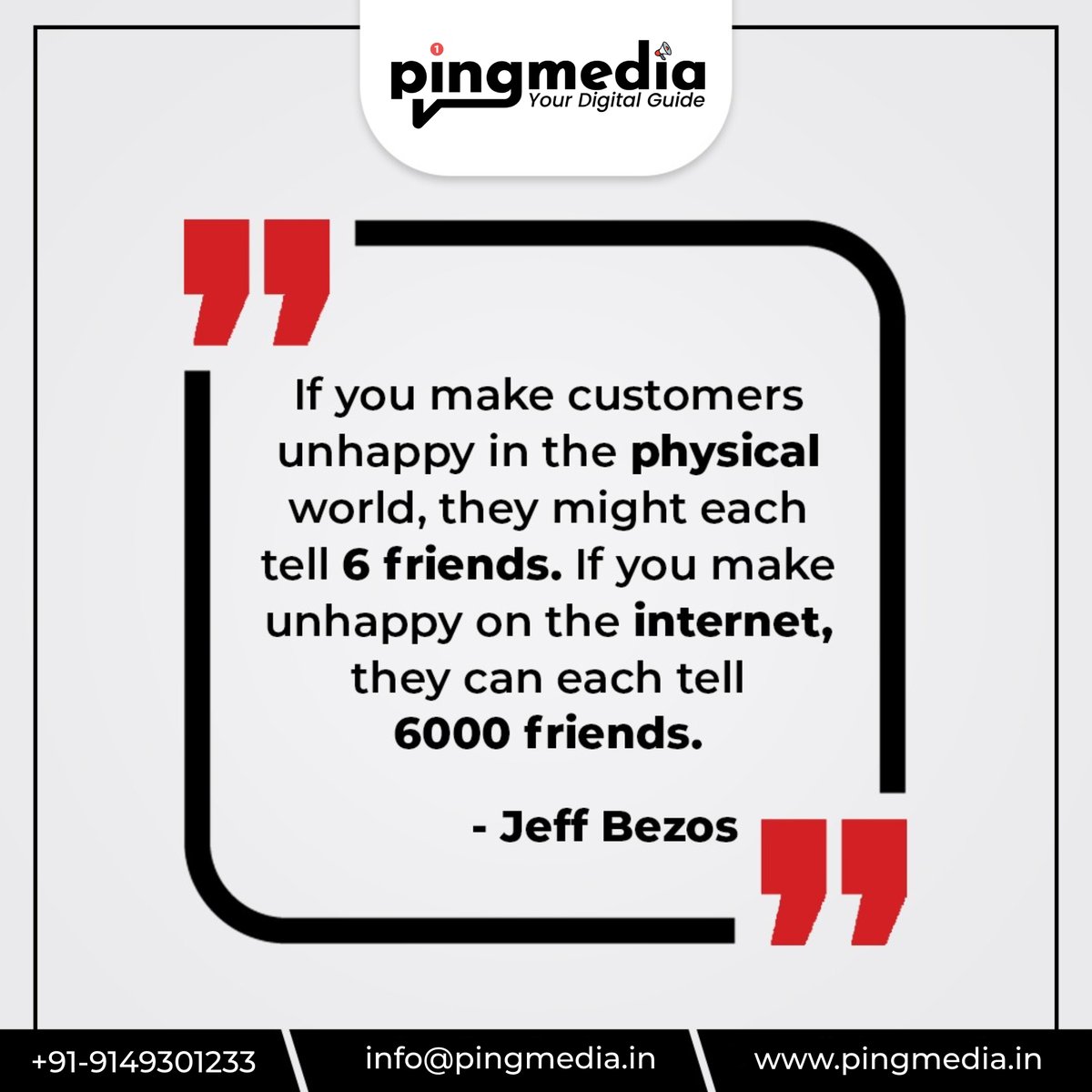 PINGMEDIAIN's tweet photo. If you make customers unhappy in the physical world, they might each tell 6 friends. If you make unhappy on the internet, they can each tell 6000 friends.
- Jeff Bezos
.
#pingmedia #digitalmarketing #seo #smm 
 #websitedesigning #websitedevelopment #5yearsofpingmedia https://t.co/CstvgdZJBJ