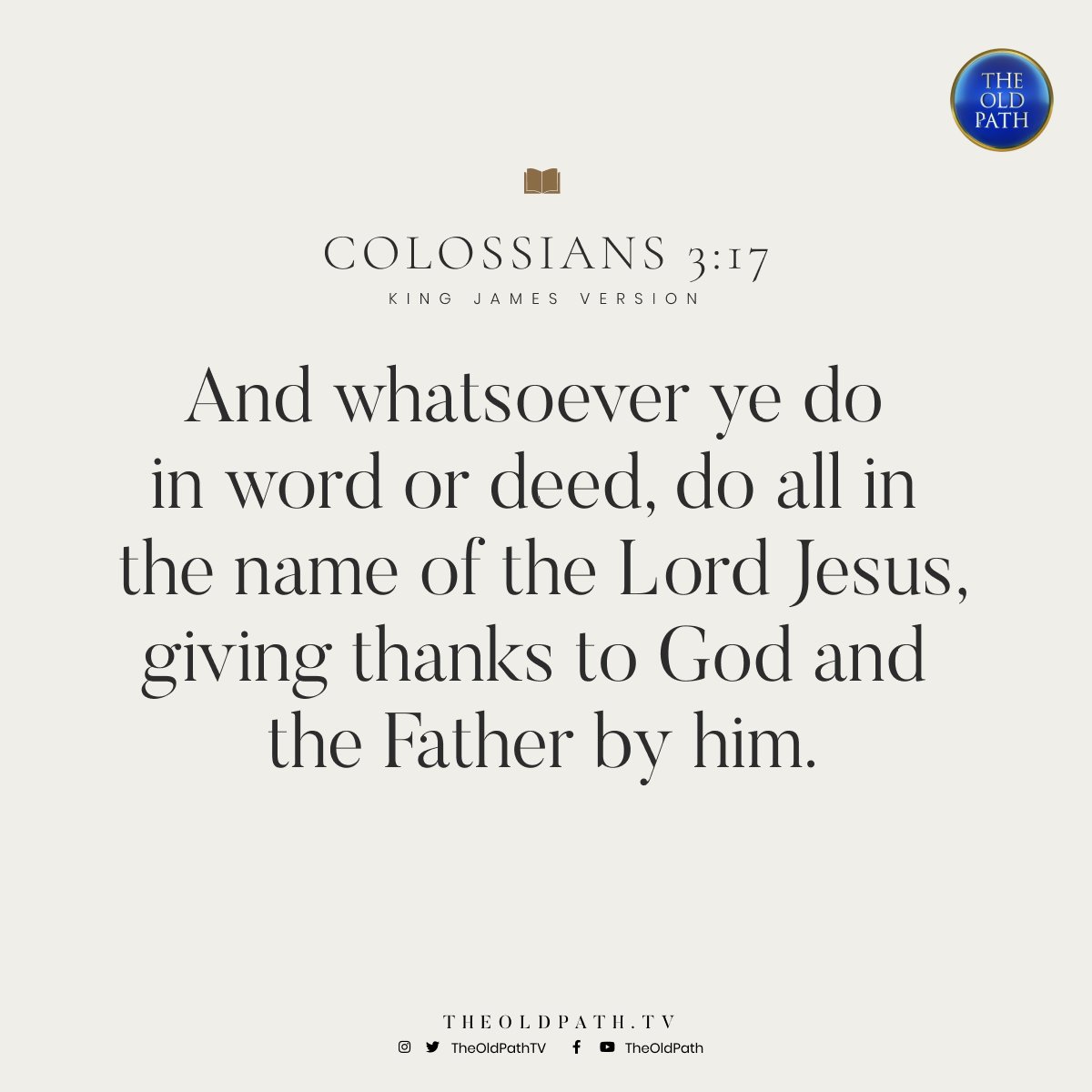 TheOldPathTV's tweet photo. And whatsoever ye do in word or deed, do all in the name of the Lord Jesus, giving thanks to God and the Father by him.

(Col. 3:17, KJV)

#WhatTheBibleSays
#TruthsFromTheBible https://t.co/lpwv6CskiV