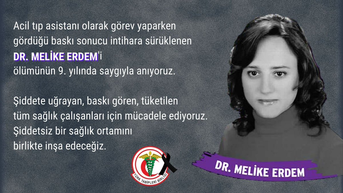Acil tıp asistanı olarak görev yaparken gördüğü baskı sonucu intihara sürüklenen Dr. Melike Erdem'i ölümünün 9. yılında saygıyla anıyoruz.

Şiddete uğrayan, baskı gören, tüketilen tüm sağlık çalışanları için mücadele ediyoruz. Şiddetsiz bir sağlık ortamını birlikte inşa edeceğiz.