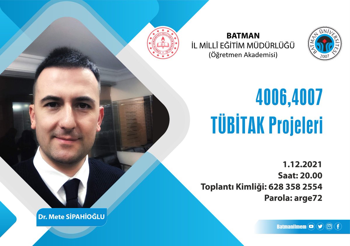 2023 Batman Öğretmen Akademisi kapsamında Dr. Mete Sipahioğlu tarafından "4006, 4007 TÜBİTAK Projeleri" konulu çevrim içi seminer verilecektir.

🗓️ 01 Aralık 2021 
⏰20.00

<a href="/tcmeb/">Millî Eğitim Bakanlığı</a> <a href="/batmanvaliligi/">Batman Valiliği</a> <a href="/idris_prof/">Prof. Dr. Idris Demir</a> <a href="/MahmutKurtaran1/">Mahmut Kurtaran</a> <a href="/tcbatmanuniv/">Batman Üniversitesi</a>