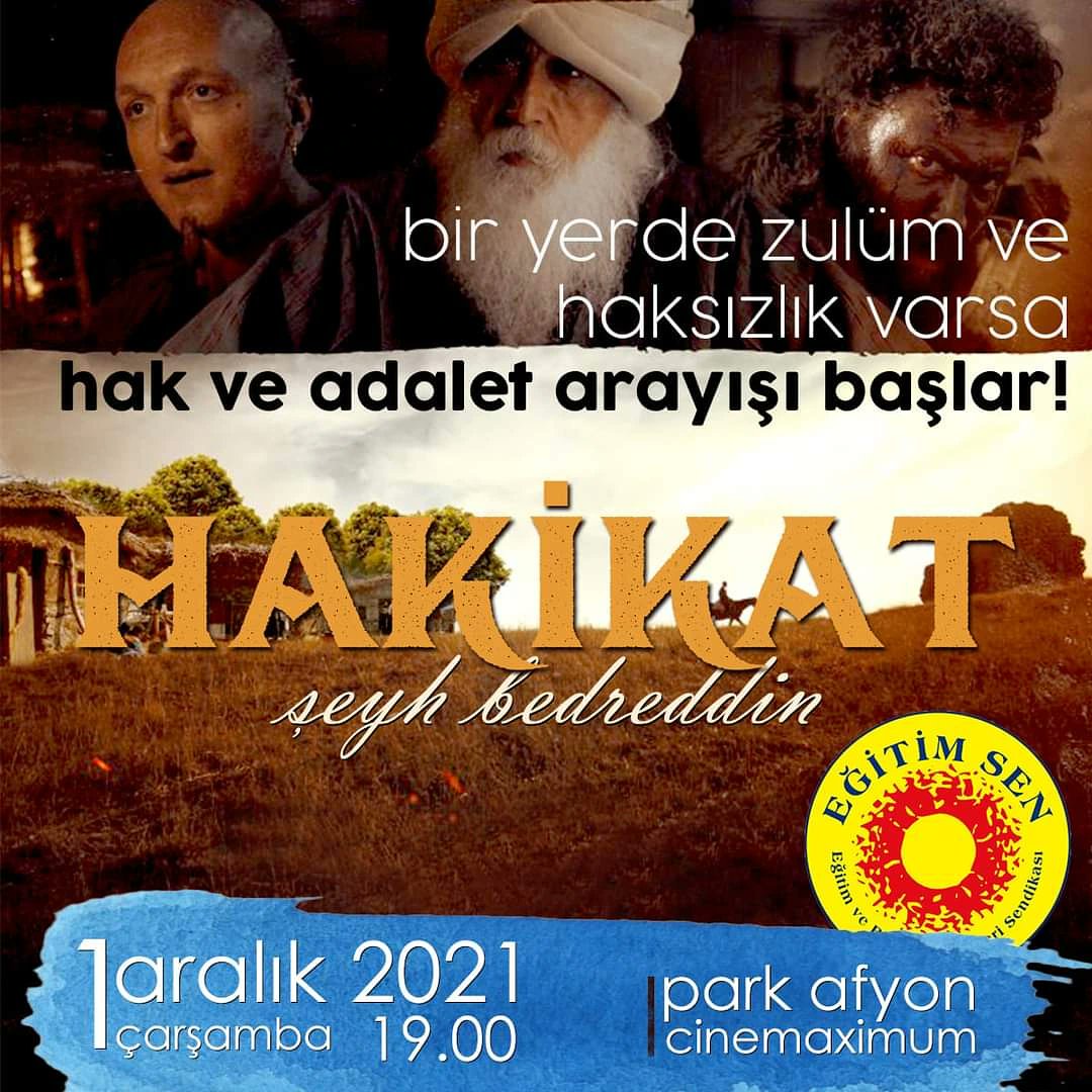 Filmimiz EĞİTİM-SEN öncülüğünde 1 ARALIK Çarşamba 19:00'da PARK AFYON Cinemaximum Sinemaları'nda gösterimde olacaktır.
<a href="/hakanalak/">hakan alak</a> <a href="/alisahinsinema/">ali şahin</a> <a href="/ozercalik81/">özer çalık</a> <a href="/Suavi_Suavi/">SUAVİ</a> <a href="/bulentparlak/">Bülent Emrah PARLAK</a> <a href="/EzgiEsmaKurklu/">ezgi esma</a> <a href="/rugeskirici/">rugeş</a> <a href="/AliBarkn/">Ali Barkın</a> <a href="/KeremFirtina/">Kerem Fırtına</a> <a href="/AfyonEgitimSen/">Afyon Eğitim Sen</a> #hakikat #seyhbedrettin