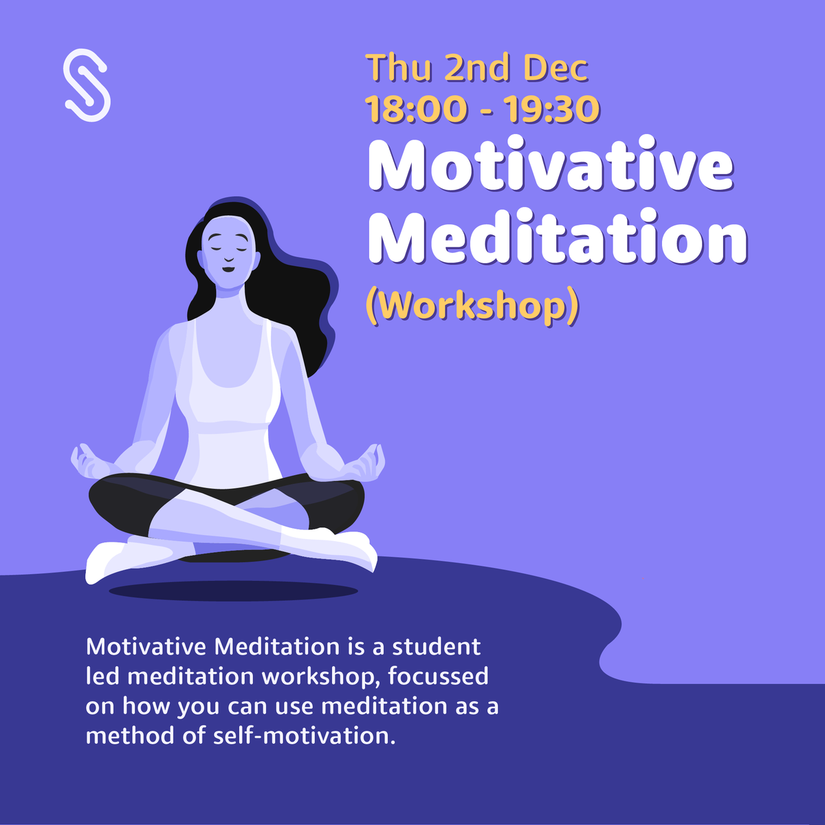 Join us on Thu 2 Dec @ 18:00 - 19:30 for a 'Motivative Meditation' workshop on Zoom, IG Live, FB Live, TW Live or YT Live.

This workshop is a graduate-led meditation workshop, focused on how you can use meditation as a method of self-motivation.

studentlight.co.uk/workshops