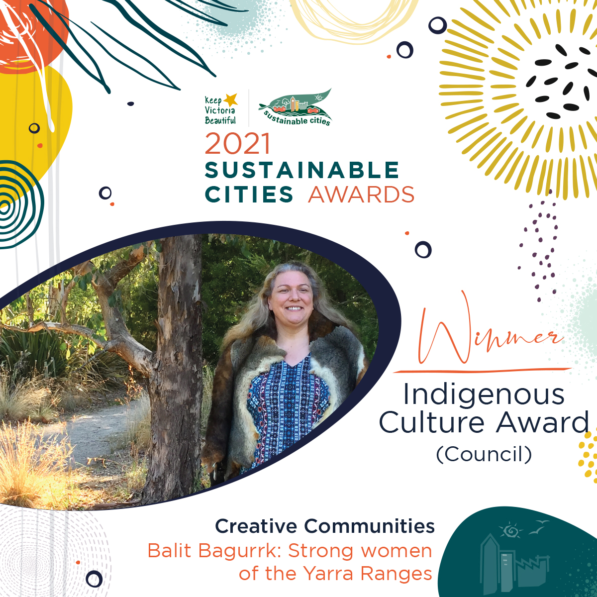 #KVBSustainableCities 2021 Awards Winner Indigenous Culture (Council): Creative Communities, ‘Balit Bagurrk: Strong women of the Yarra Ranges’
<a href="/yrcouncil/">Yarra Ranges Council</a> <a href="/theheraldsun/">Herald Sun</a> <a href="/theage/">The Age</a> <a href="/baysideleader/">Bayside Leader</a> 
<a href="/abcnews/">ABC News</a> <a href="/9NewsMelb/">9News Melbourne</a> 
<a href="/7NewsMelbourne/">7NEWS Melbourne</a> <a href="/TenNewsMelb/">10 News First Melbourne</a>