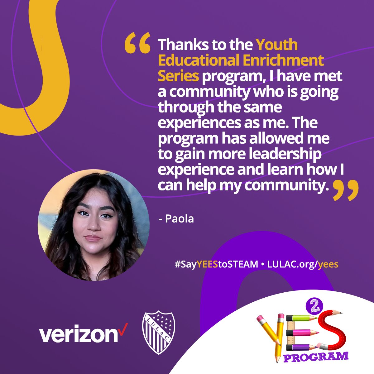 “Thanks to the Youth Educational Enrichment Series program, I have met a community who is going through the same experiences as me. The program has allowed me to gain more leadership experience and learn how I can help my community.” - Paola

#VerizonVolunteers <a href="/Verizon/">Verizon</a>